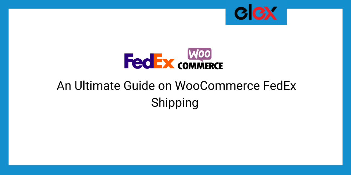 An Ultimate Guide on WooCommerce FedEx Shipping || WooCommerce FedEx Shipping